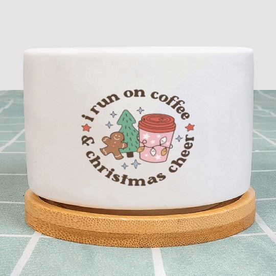 I Run on Coffee and Christmas Cheer Plant Pots