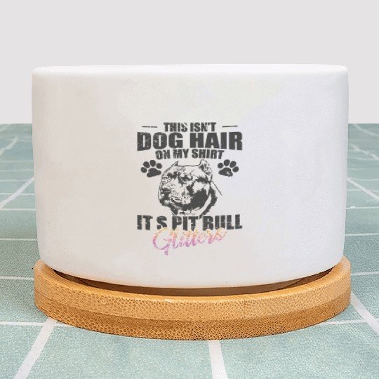 This isn't Dog Hair on me, It's Pit Bull Glitters Plant Pots