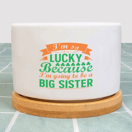 I´M SO LUCKY BECAUSE I´M GOING TO BE A BIG SISTER Plant Pots