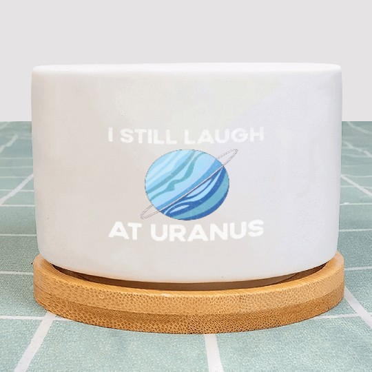 I Still Laugh At Uranus, Astronomy Science Planet Plant Pots
