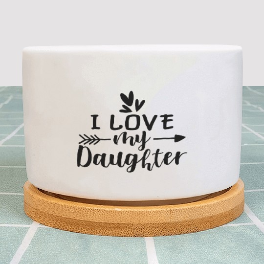 I Love My Daughter Plant Pots