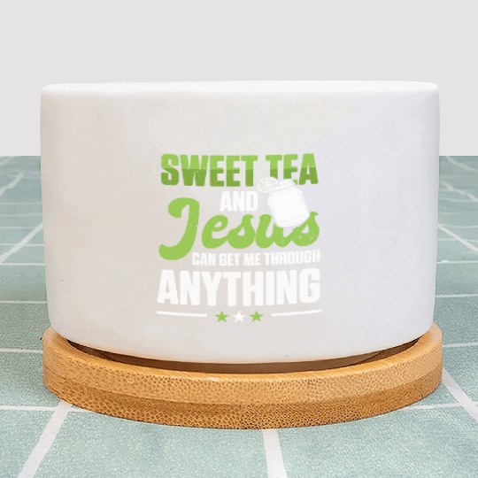 Funny Sweet Tea And Jesus Can Get Me Through Plant Pots