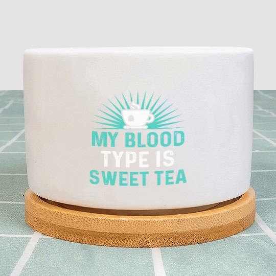 Funny Sweet Tea My Blood Type Is Sweet Tea Plant Pots