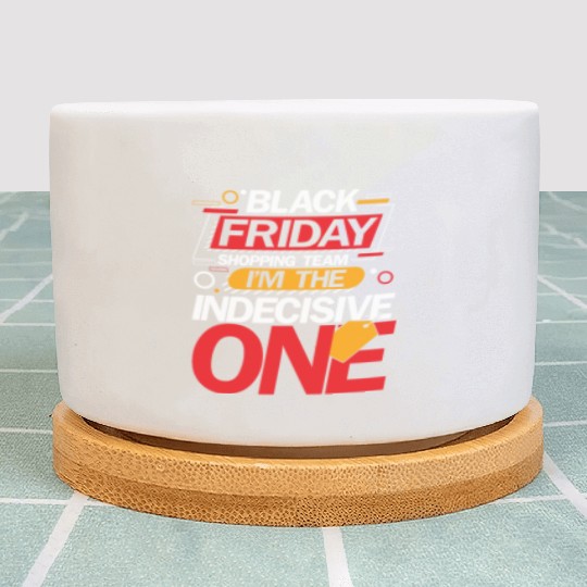 Black Friday Shopping Team I'm The Indecisive One Plant Pots