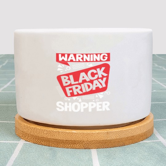 Warning Black Friday Shopper for Shopping Fans Plant Pots