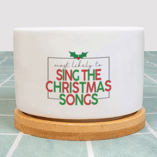 Most Likely To Sing The Christmas Songs Plant Pots