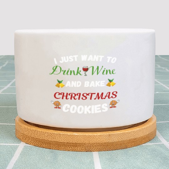 I just want to drink wine and bake Christmas cooki Plant Pots
