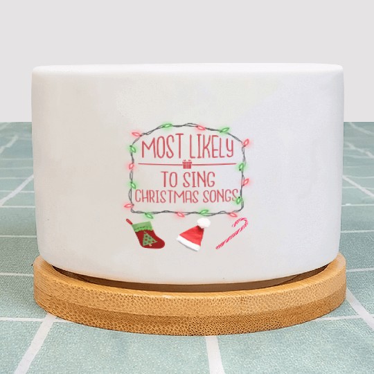 Most Likely To Sing Christmas Songs Christmas Plant Pots