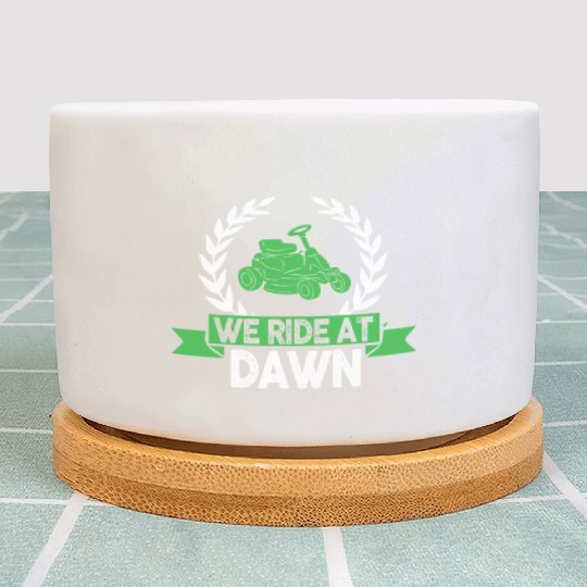 We Ride At Dawn Dad Lawn Mower Make Laugh Day Yard Plant Pots