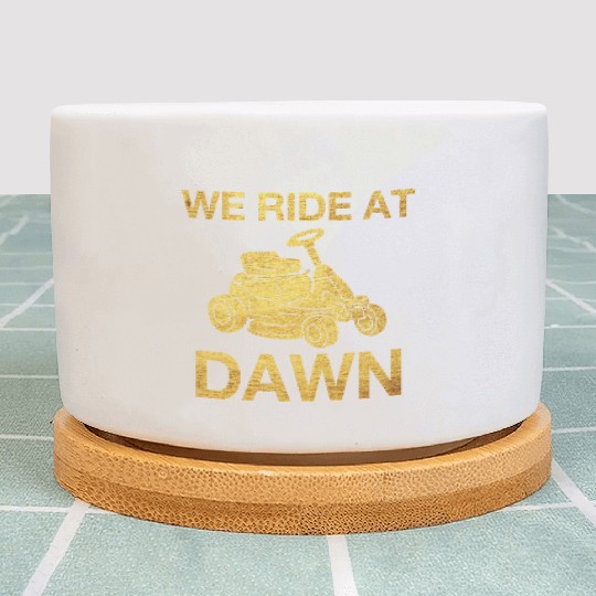 We Ride At Dawn Dad Lawn Mower Make Laugh Day Yard Plant Pots