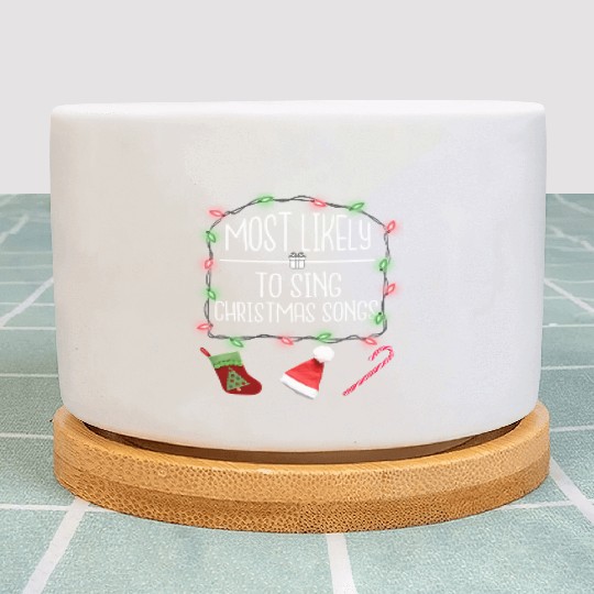Most Likely To Sing Christmas Songs Fun Christmas Plant Pots