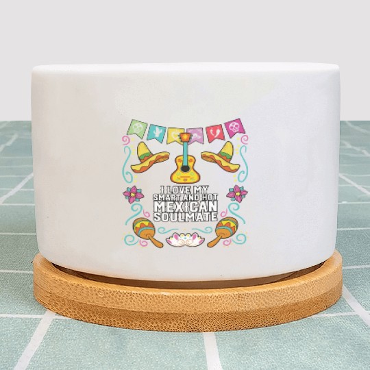 I Love My Smart And Hot Mexican Soulmate Mexico Plant Pots