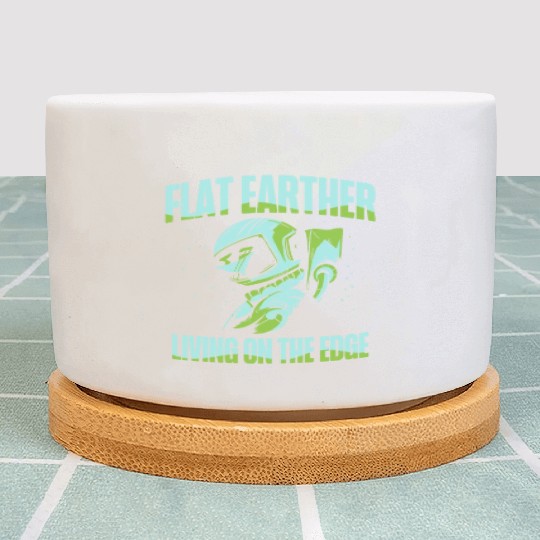 Flat Earther Living On The Edge Flat Earth Society Plant Pots