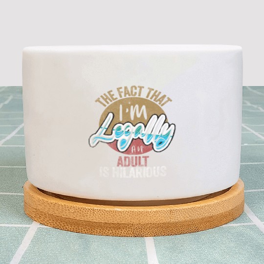 18th Birthday, I'm Legally An Adult Is Hilarious. Plant Pots