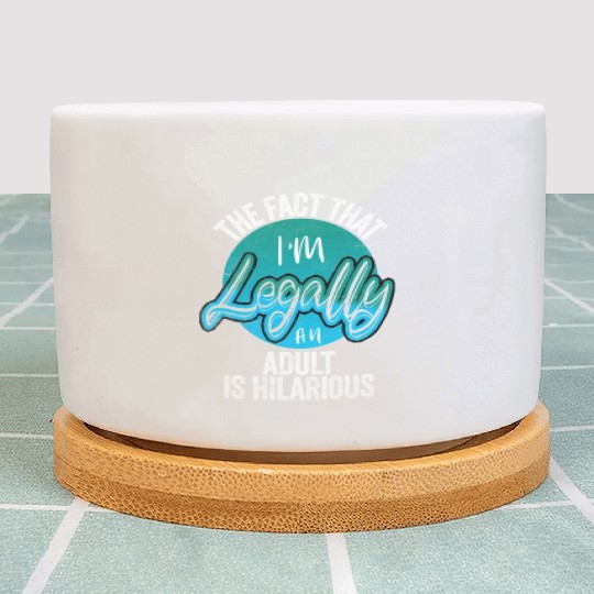 18th Birthday, I'm Legally An Adult Is Hilarious. Plant Pots