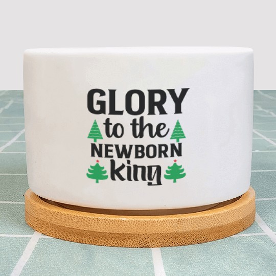 GLORY TO THE NEWBORN KING Plant Pots