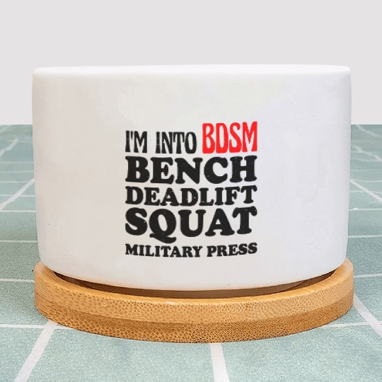 Im Into BDSM Bench Squat Deadlift Military Press13 Plant Pots