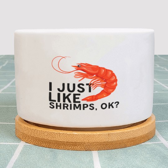 I Just Like Shrimps Ok - fishing lover | shrimp Plant Pots