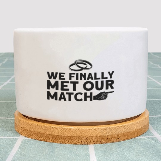 We Finally Met Our Match - Bride Groom Matching Plant Pots