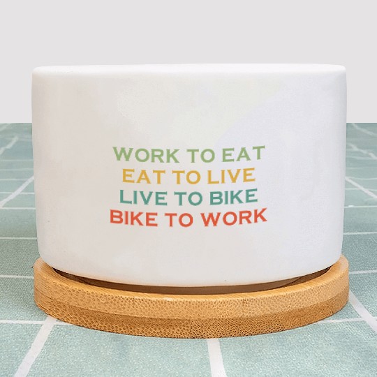 Work To Eat Eat To Live Live To Bike Bike To Work Plant Pots