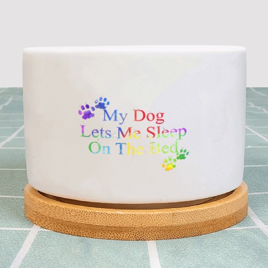 My Dog Lets Me Sleep On The Bed | Gift Dog Lovers Plant Pots
