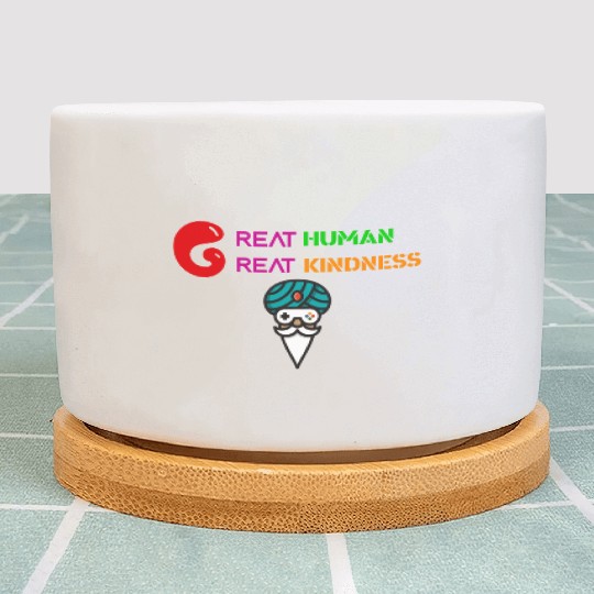 GREAT HUMAN,GREAT KINDNESS Plant Pots