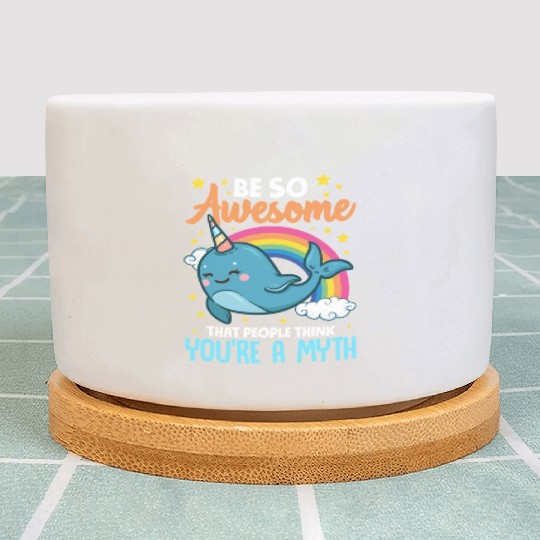 Be So Awesome People Think You're A Myth Narwhal Plant Pots