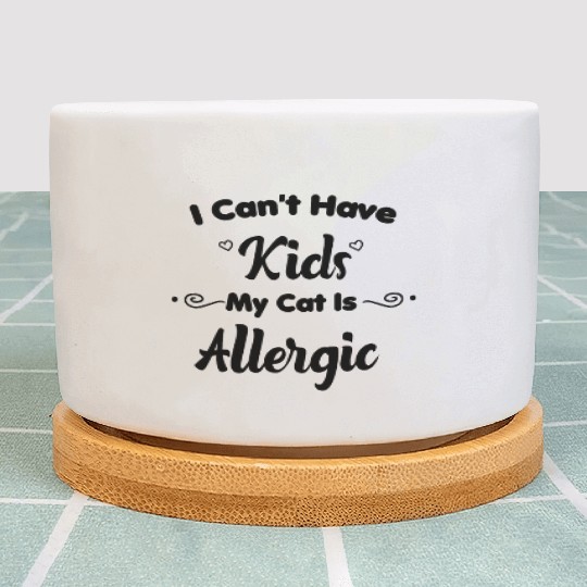 I Can't Have Kids My Cat Is Allergic Cat Mom Plant Pots