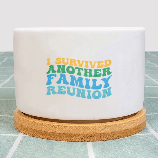 I survived Another Family Reunion Family Gathering Plant Pots