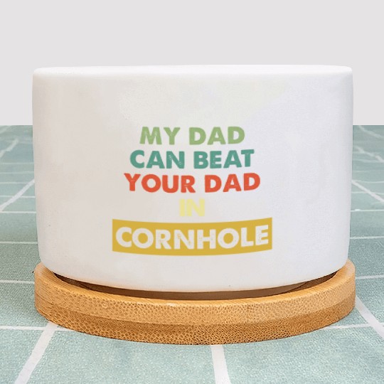 My Dad Can Beat Your Dad In Cornhole Apparel Plant Pots