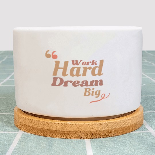 Work Hard Dream Big, Home Decor Plant Pots