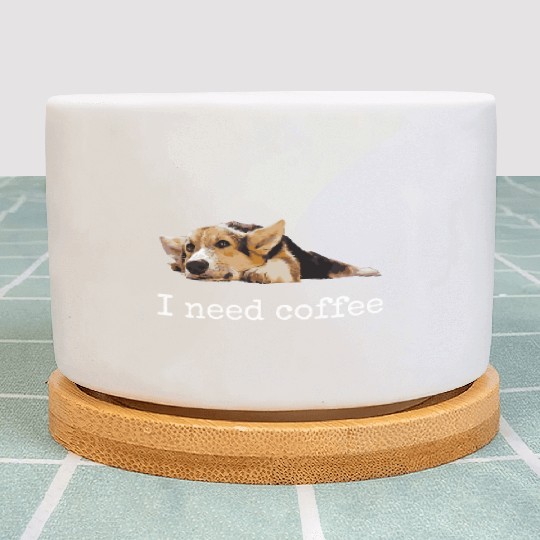 I Need Coffee Cute Corgi Mom Dad Dog Lover Plant Pots