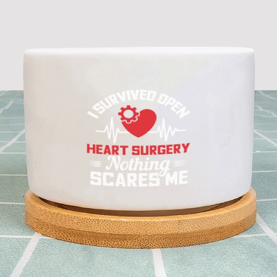 I Survived Open Heart Surgery Nothing Scares Me Plant Pots