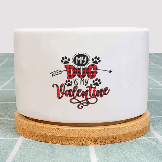 My Dog Is My Valentine Plant Pots