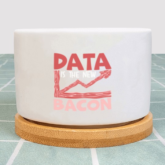 Data Is The New Bacon Data Scientist Data Science Plant Pots