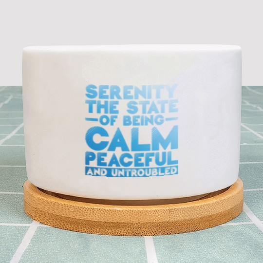 Serenity, Being Calm, Peaceful, And Untroubled 1 Plant Pots