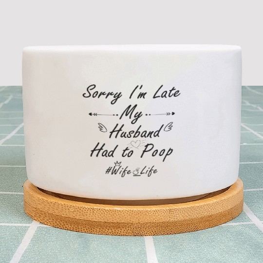 Sorry I'm late my husband had to poop #wife life Plant Pots
