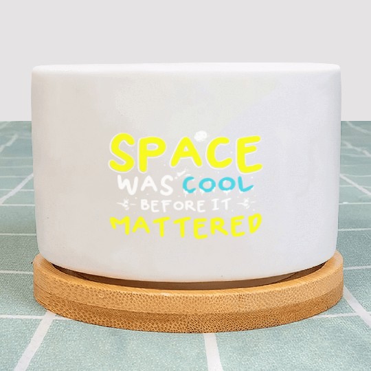 Space Was Cool Before It Mattered Funny Kids Astro Plant Pots