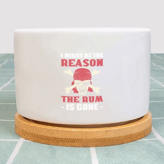 I Might Be The Reason The Rum Is Gone Pirates Plant Pots