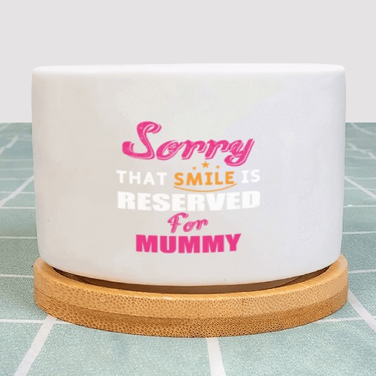 Sorry That Smile Is Reserved For Mummy Plant Pots