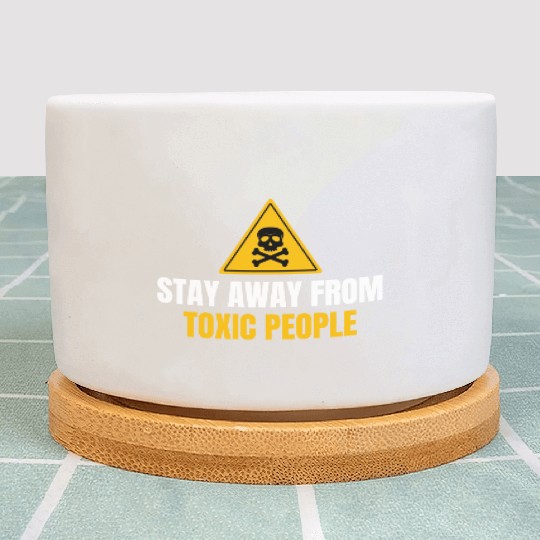 Stay Away From Toxic People Plant Pots