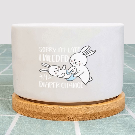 Sorry I'm Late I Needed A Diaper Change Funny Plant Pots
