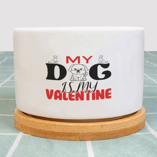My Dog IS My Valentine Plant Pots Desing