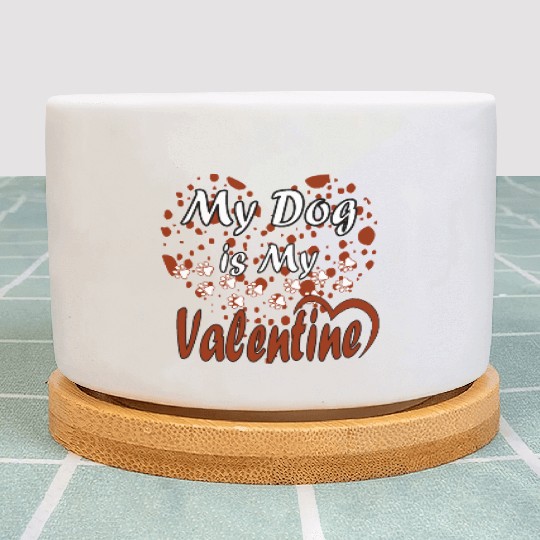 My Dog Is My Valentine Plant Pots