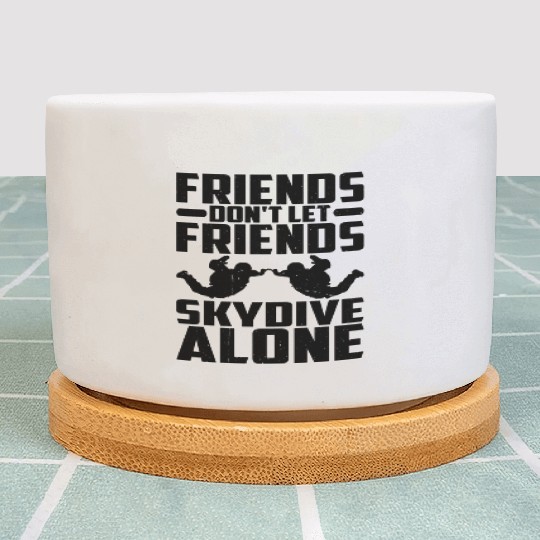 Friends Don't Let Friends Skydive Alone 3 Plant Pots