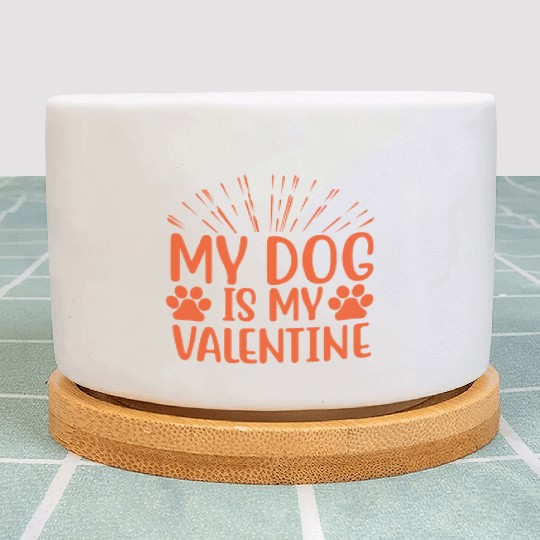 My dog is my valentine valentine1514 Plant Pots