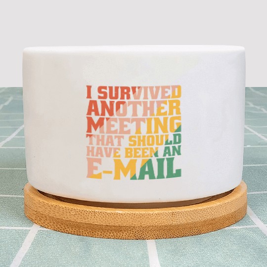 I Survived Another Meeting 32 Plant Pots
