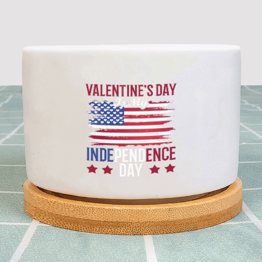 Valentine's Day Is My Independence Day Lover Plant Pots