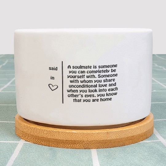 A soulmate is someone you can completely be yourse Plant Pots