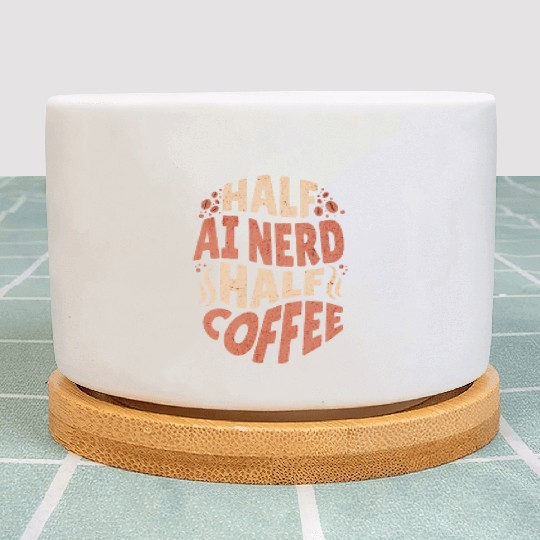 Artificial Intelligence Half AI Nerd Half Coffee Plant Pots